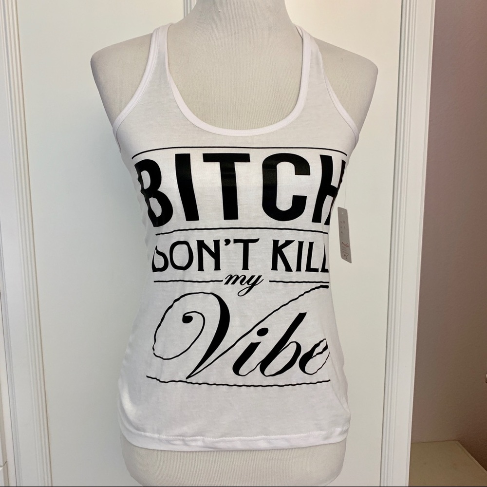 NWT Bitch Don’t Kill My Vibe Racerback Tank Top